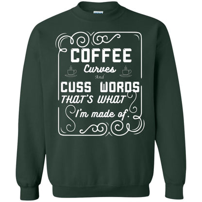 Coffee Curves And Cuss Words That's What I'm Made Of Shirt Forest Green