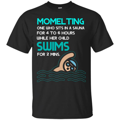 Momelting One Who Sits In A Sauna For 4 To 6 Hours While Her Child Swims For 2 Mins Shirt Black