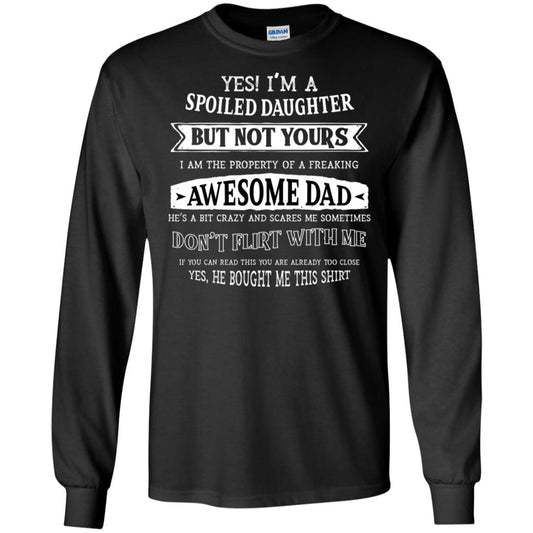 Yes Im A Spoiled Daughter But Not Yours I Am The Property Of A Freaking Awesome Dad Black