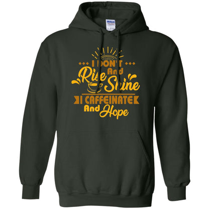 I Don't Rise And Shine I Caffeinate And Hope Coffee Gift Shirt Forest Green