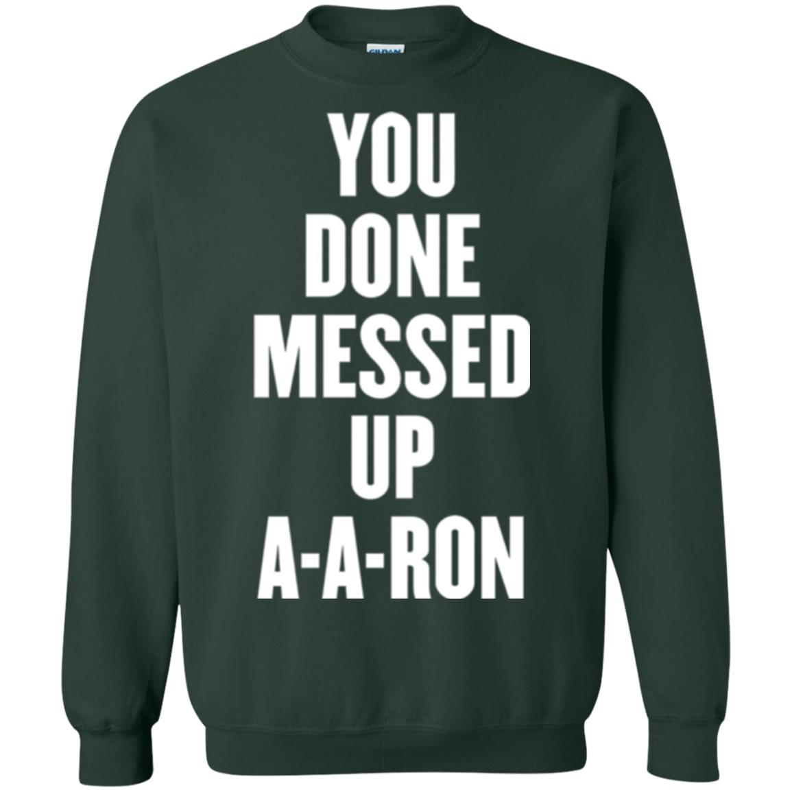 You Done Messed Up A-a-ron T-shirt Forest Green