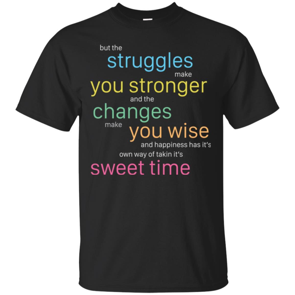 But The Struggles Make You Stronger And The Changes Make You Wise And Happiness T-shrit Black