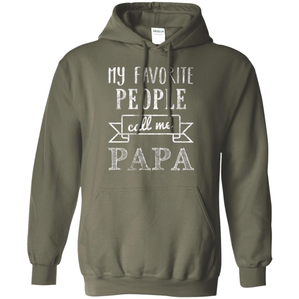 Papa T-shirt My Favorite People Call Me Papa Military Green