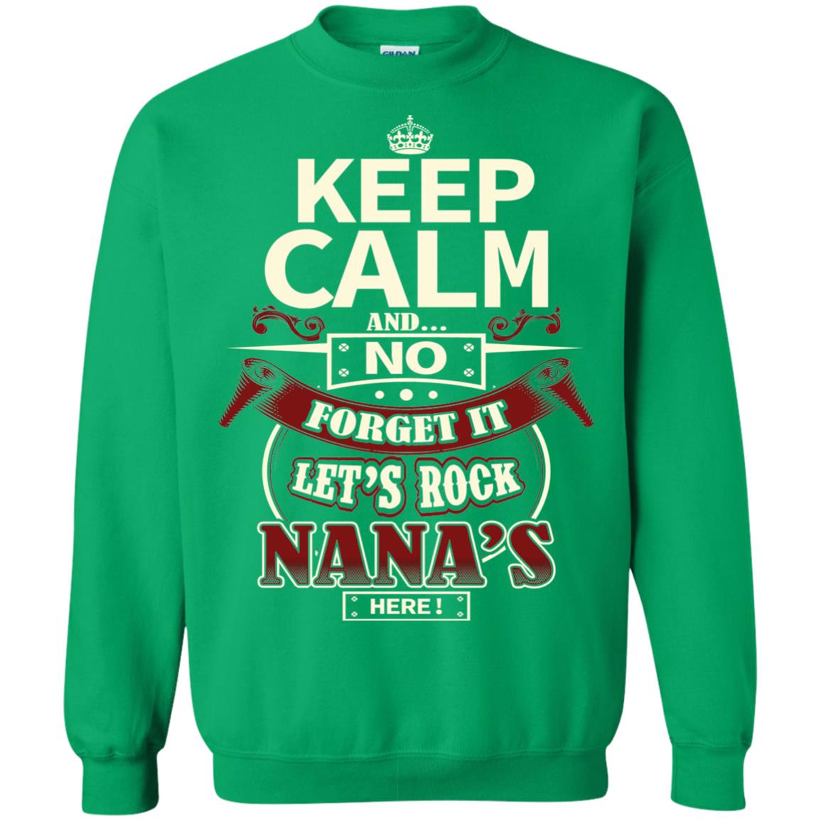 Forget It Let Rock Nana Is Here Nana Shirt Irish Green