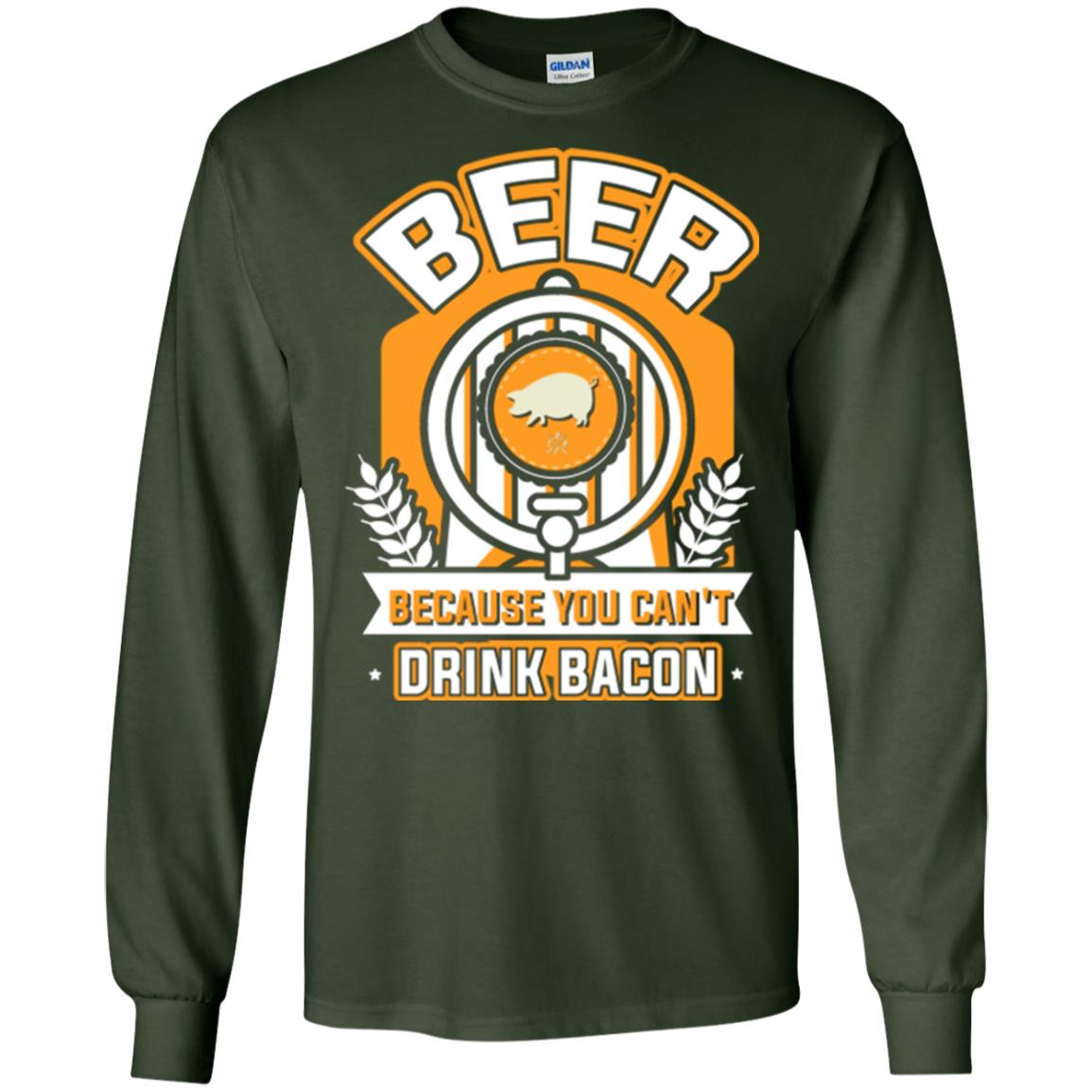 Beer T-shirt Because You Can't Drink Bacon Forest Green