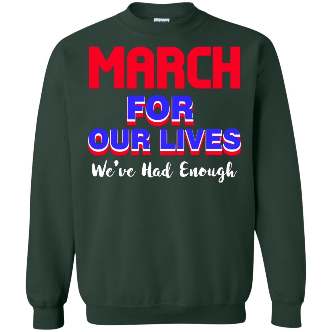 March For Our Lives We_ve Had Enough Gun Controls T-shirt Forest Green