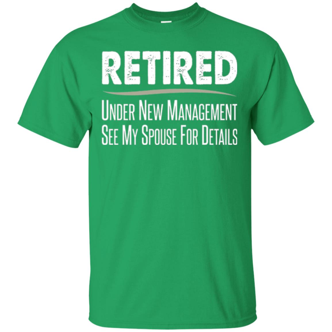 Retired T-shirt Under New Management, See Spouse For Details Irish Green