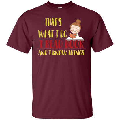 That's What I Do I Read Book And I Know Things Reading Book Lovers Shirt Maroon