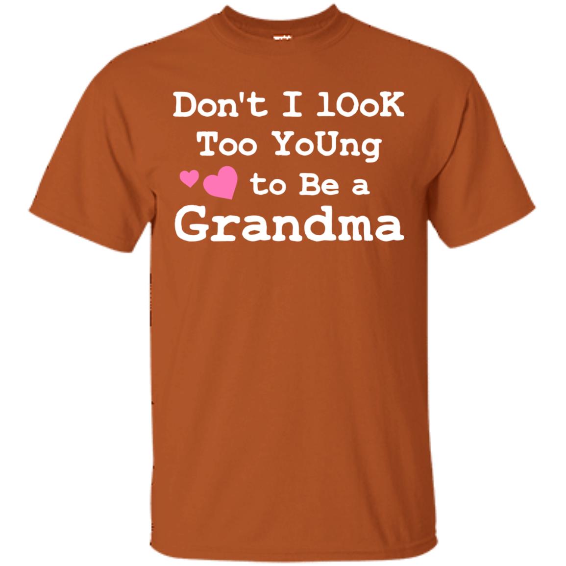 Don't I Look Too Young To Be A Grandma Shirt Texas Orange