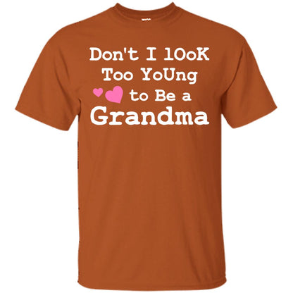 Don't I Look Too Young To Be A Grandma Shirt Texas Orange
