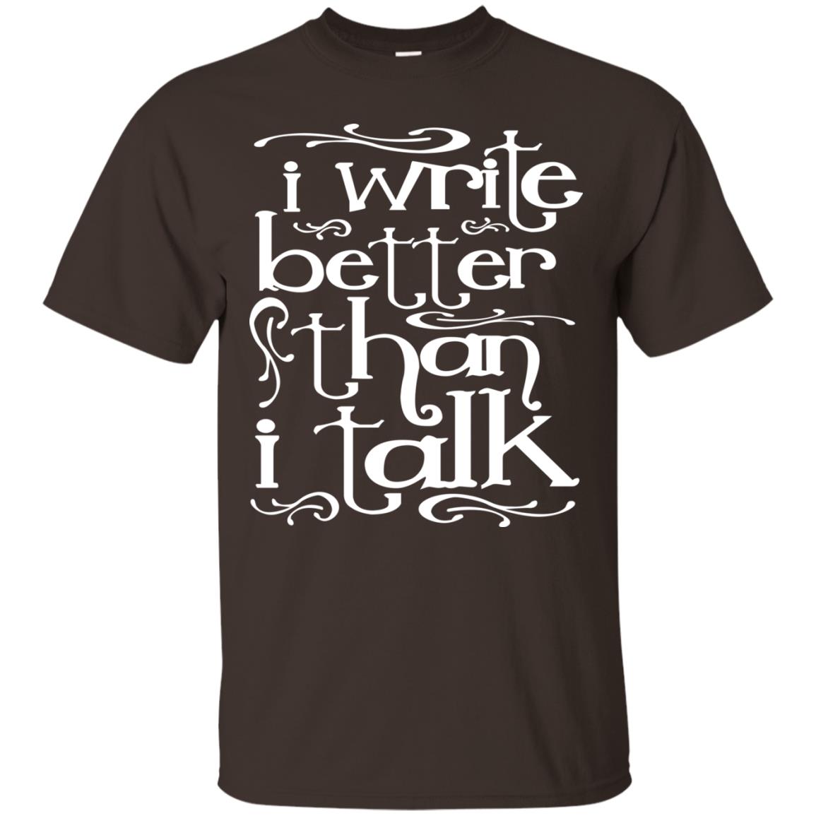 I Write Better Than I Talk Shirts Dark Chocolate