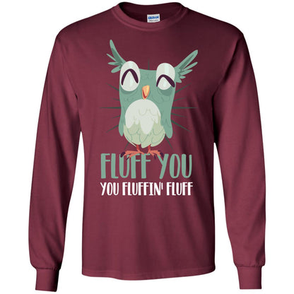 Fluff You You Fluffin_ Fluff Best Shirt For Owl Lovers Maroon