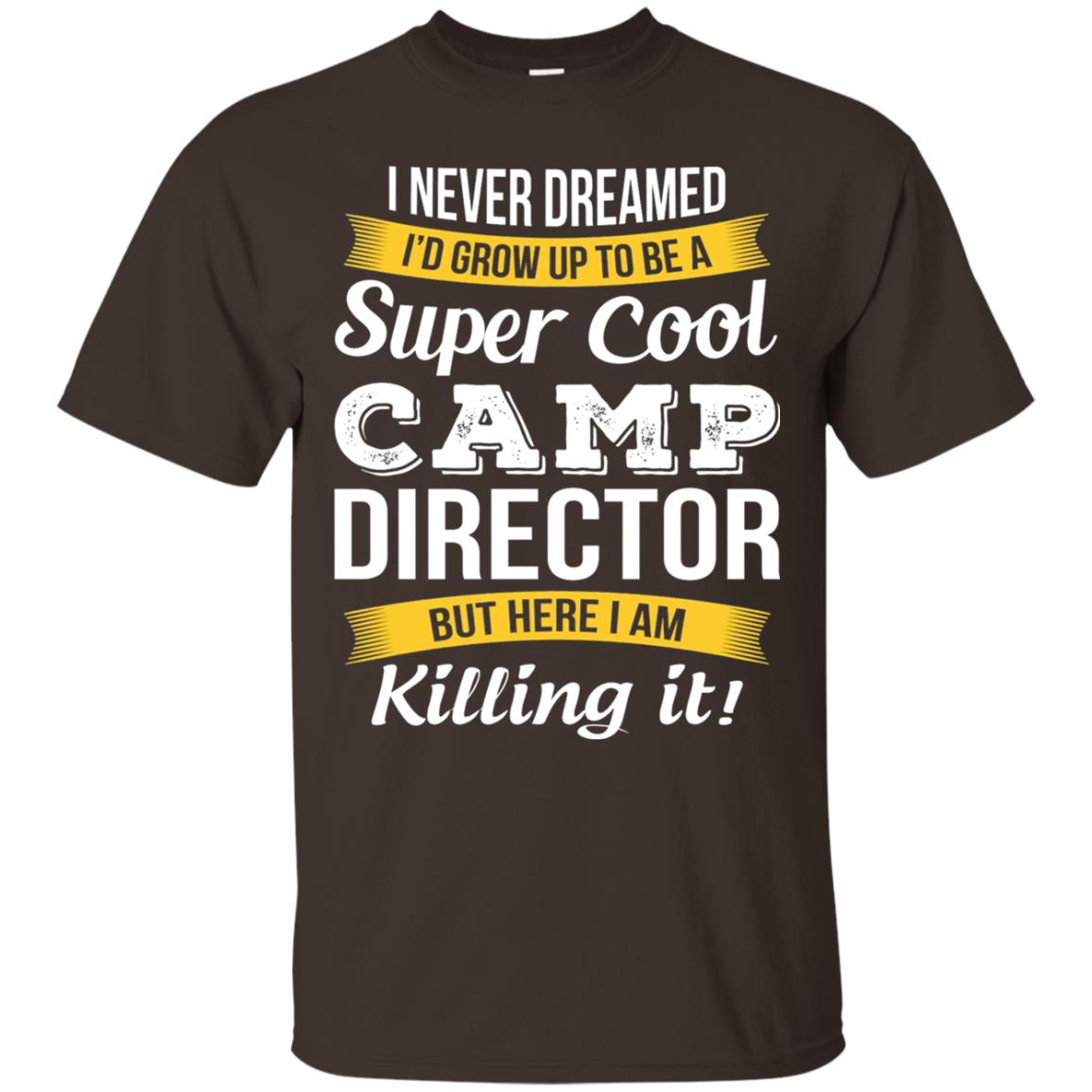 I Would Grow Up To Be Super Cool Camp Director Shirt Dark Chocolate