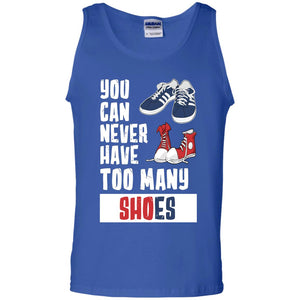 You Can Never Have Too Many Shoes ShirtG220 Gildan 100% Cotton Tank Top