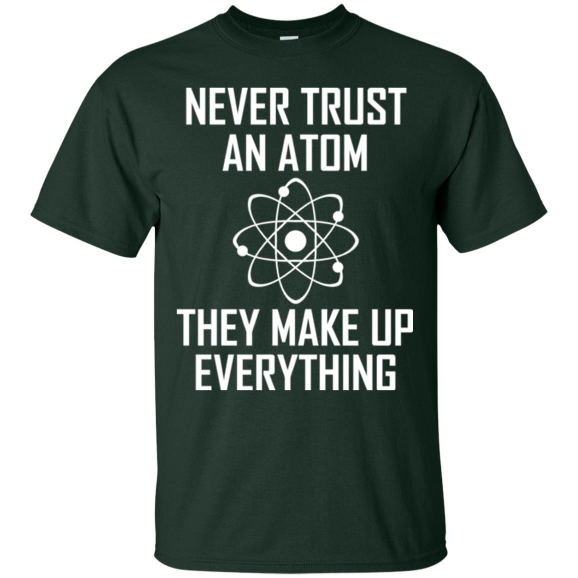 Never Trust An Atom They Make Up Everything Shirt Forest