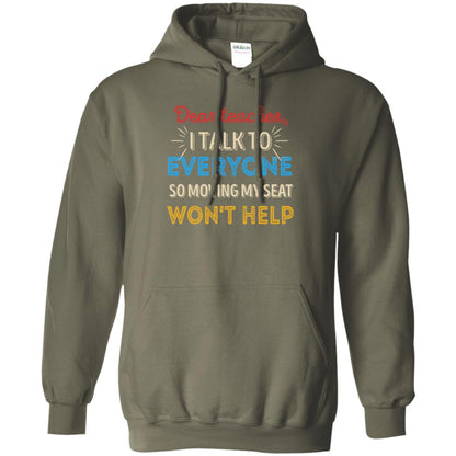 Dear Teacher I Talk To Everyone So Moving My Seat Won't Help Shirt Military Green