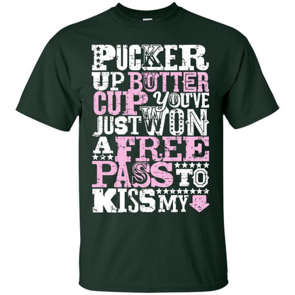 Pucker Up Butter Cup You Are Just Won A Free Pass To Kiss My Forest