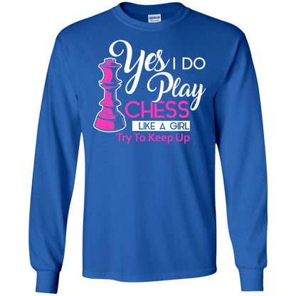 Yes I Do Play Chess Like A Girl Try To Keep Up Chess Gift Shirt For Girls Royal