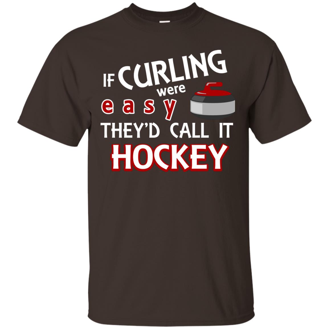 Hockey T-shirt If Curling Were Easy They'd Call It Hockey Dark Chocolate