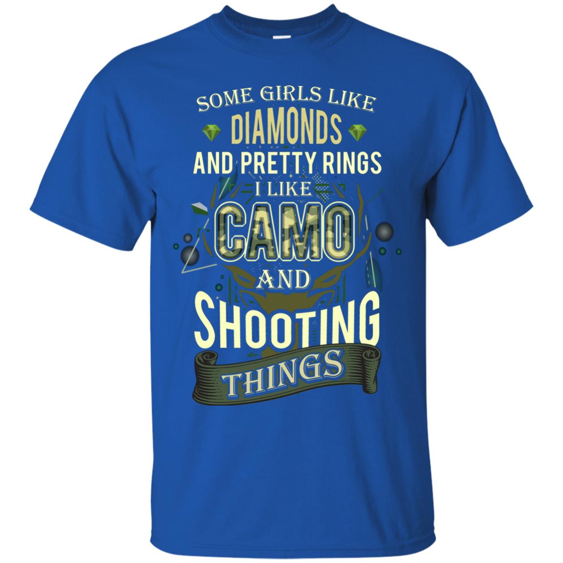 Some Girls Like Diamonds And Pretty Rings I Like Camo And Shooting Things Royal