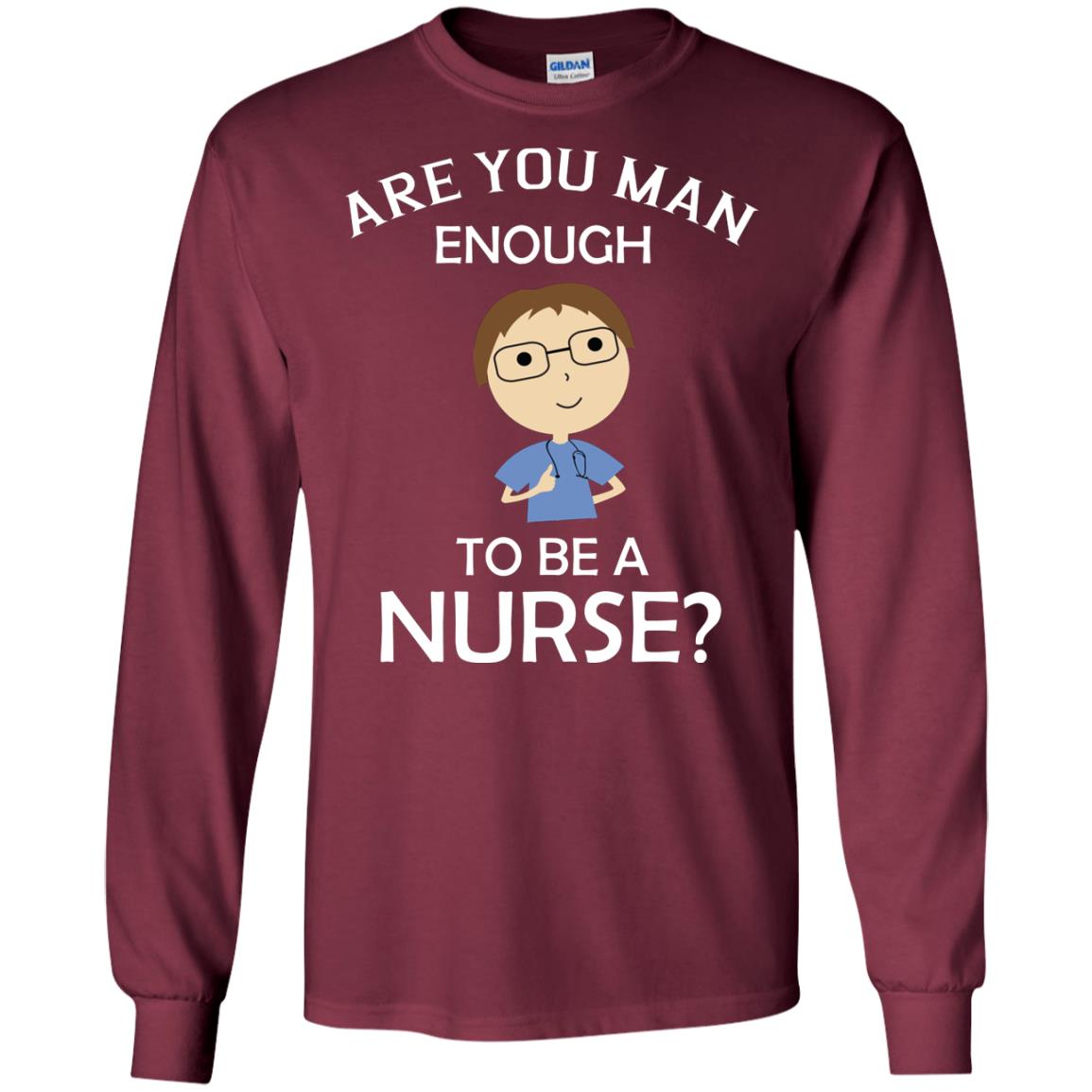 Are You Man Enough To Be A Nurse Man Nurse T-shirt Maroon