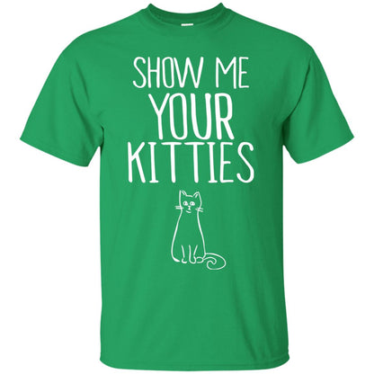 Cat Lover T-shirt Show Me Your Kitties Irish Green