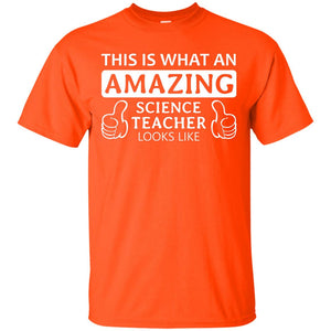 This Is What An Amazing Science Teacher Looks Like ShirtG200 Gildan Ultra Cotton T-Shirt