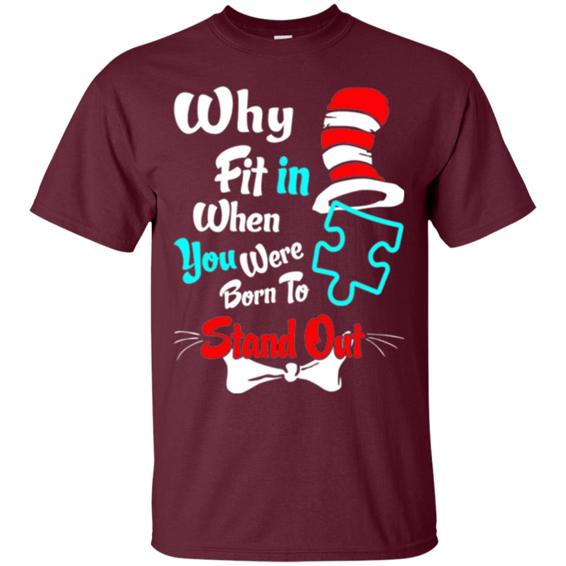 Why Fit In When You Were Born To Stand Out Autism Awareness T-shirt Maroon