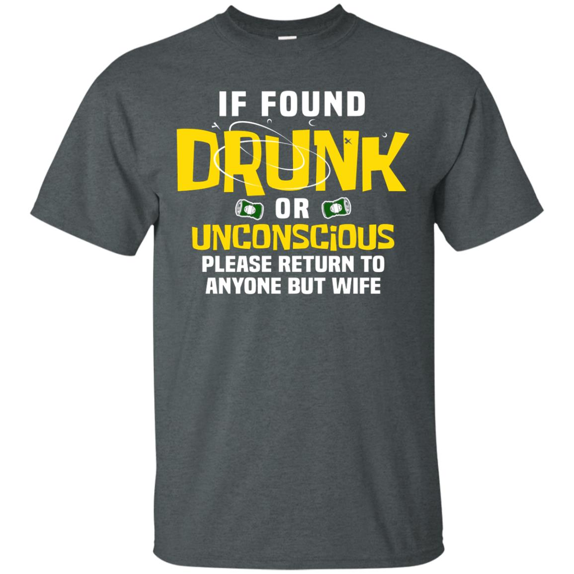 If Found Drunk Or Unconscious Please Return To Anyone But Wife Husband Shirt Dark Heather