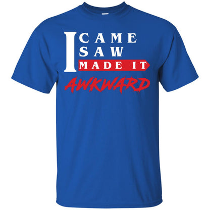 I Came I Saw I Made It Awkward Cool Saying T-shirt Royal