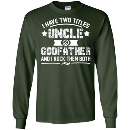 I Have Two Titles Uncle And Godfather And I Rock Them Both Forest Green