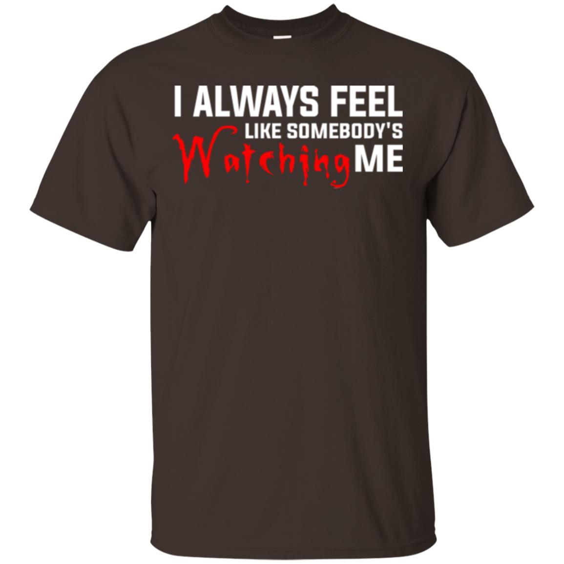 I Always Feel Like Somebody's Watching Me T-shirt Dark Chocolate