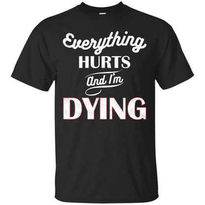 Everything Hurt And I'm Dying Best Quote Shirt Black