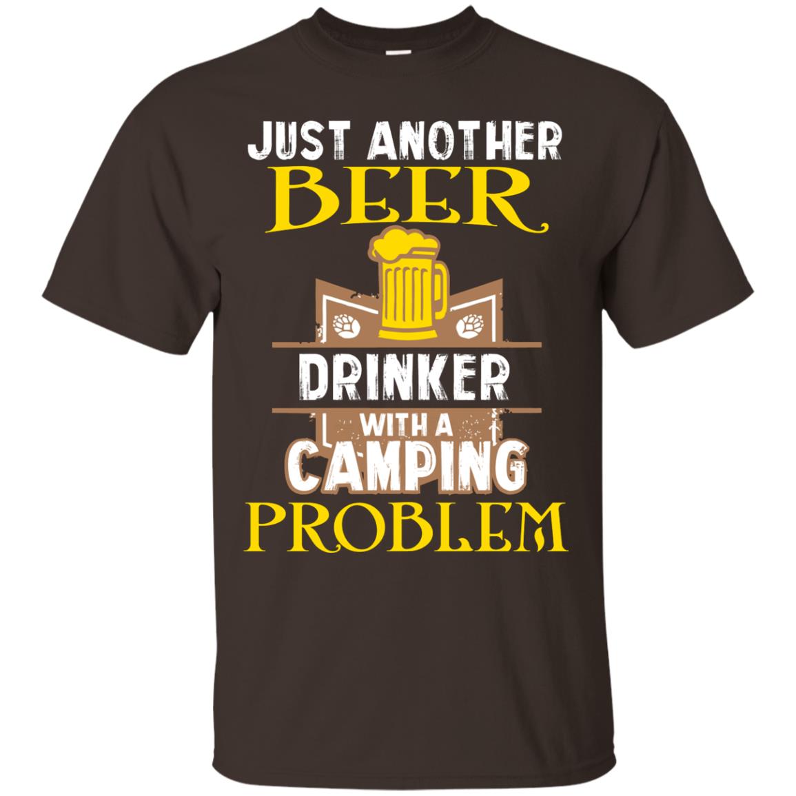 Just Another Beer Drinker With A Camping Problem Cool Shirt For Camper Love Beer Dark Chocolate