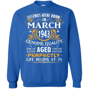 75th Birthday Shirt Legends Were Born In March 1943
