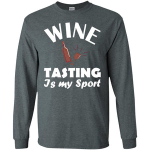 Wine Tasting Is My Sport Wine Lover ShirtG240 Gildan LS Ultra Cotton T-Shirt