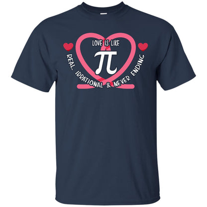 Pi Day T-shirt Love Is Like Pi Real Irrational And Never Ending Navy