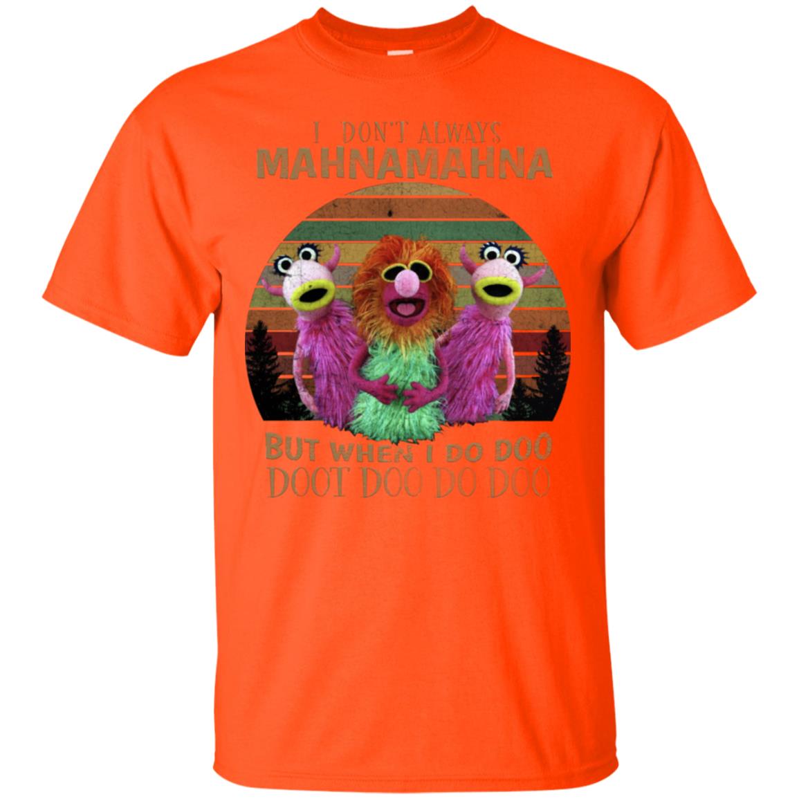 I Dont Always Mahnamahna But When I Do Doo Doot Doo Do Doo Shirt Orange