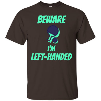 Table Tennis T-shirt Beware Im Left Handed Players Dark Chocolate