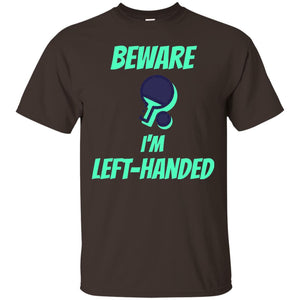 Table Tennis T-shirt Beware Im Left Handed Players