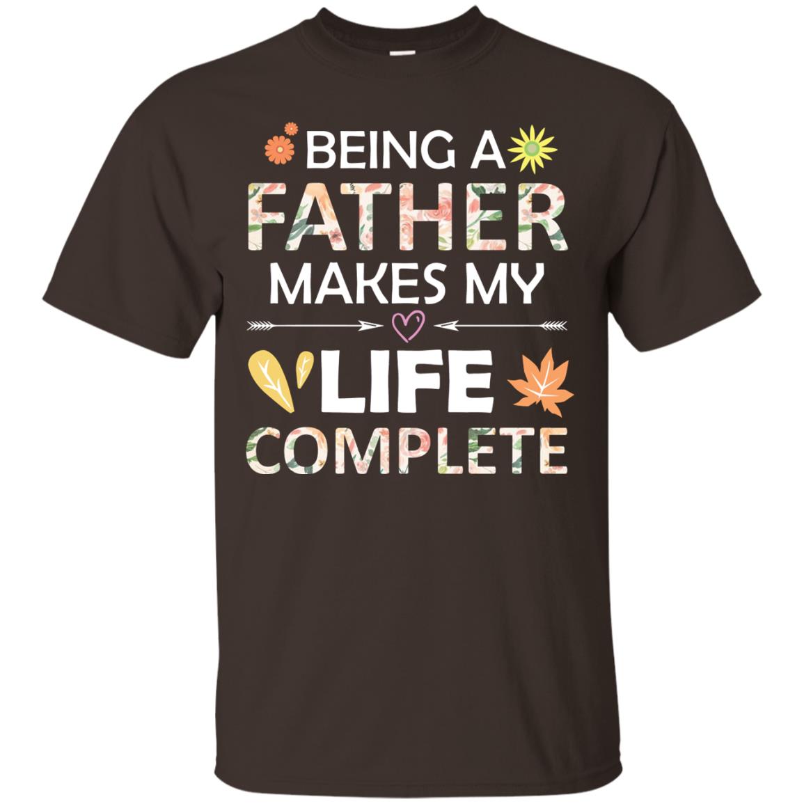 Being A Father Make My Life Complete Parent_s Day Shirt For Daddy Dark Chocolate