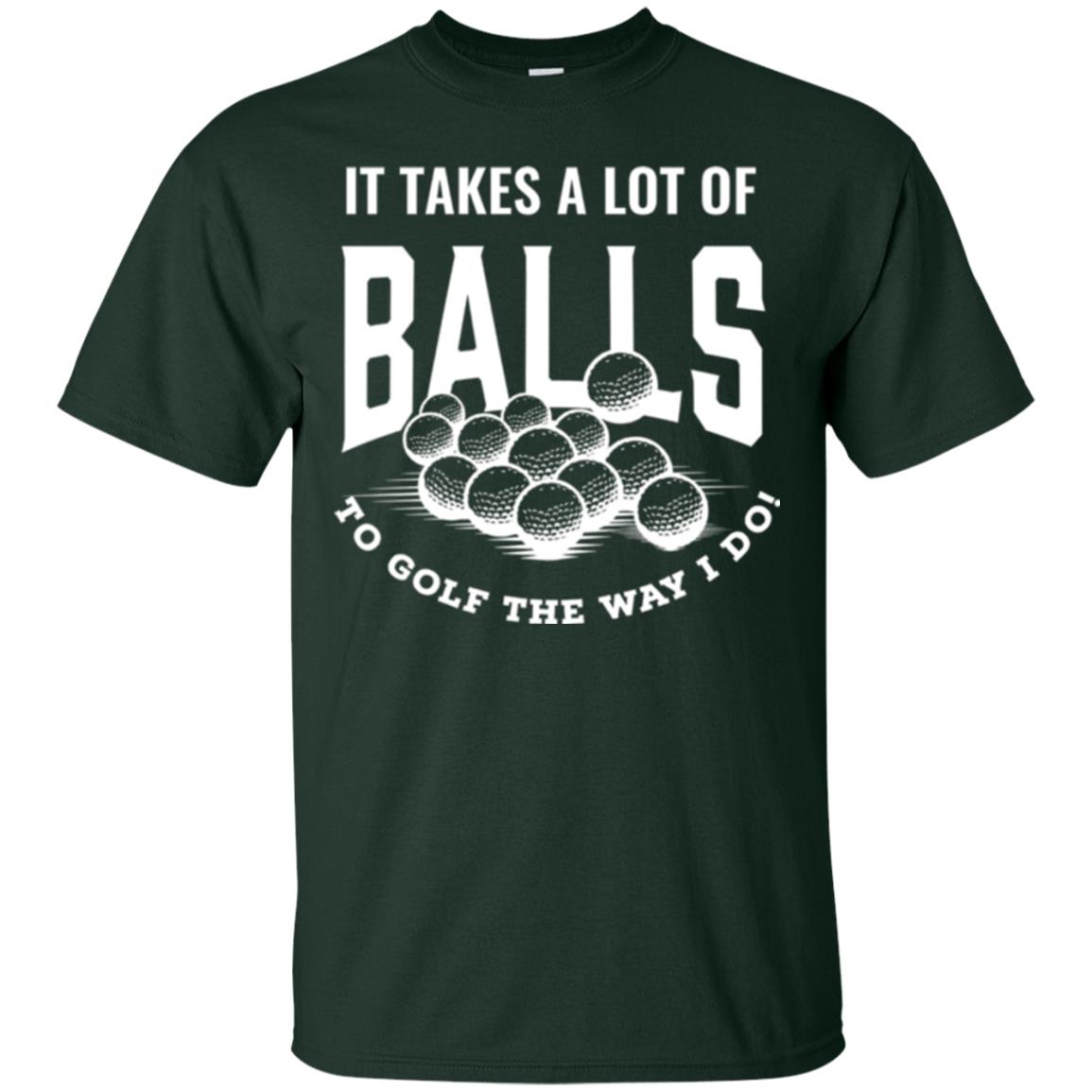 Golf Lovers T-shirt It Takes Balls To Golf The Way I Do Forest Green