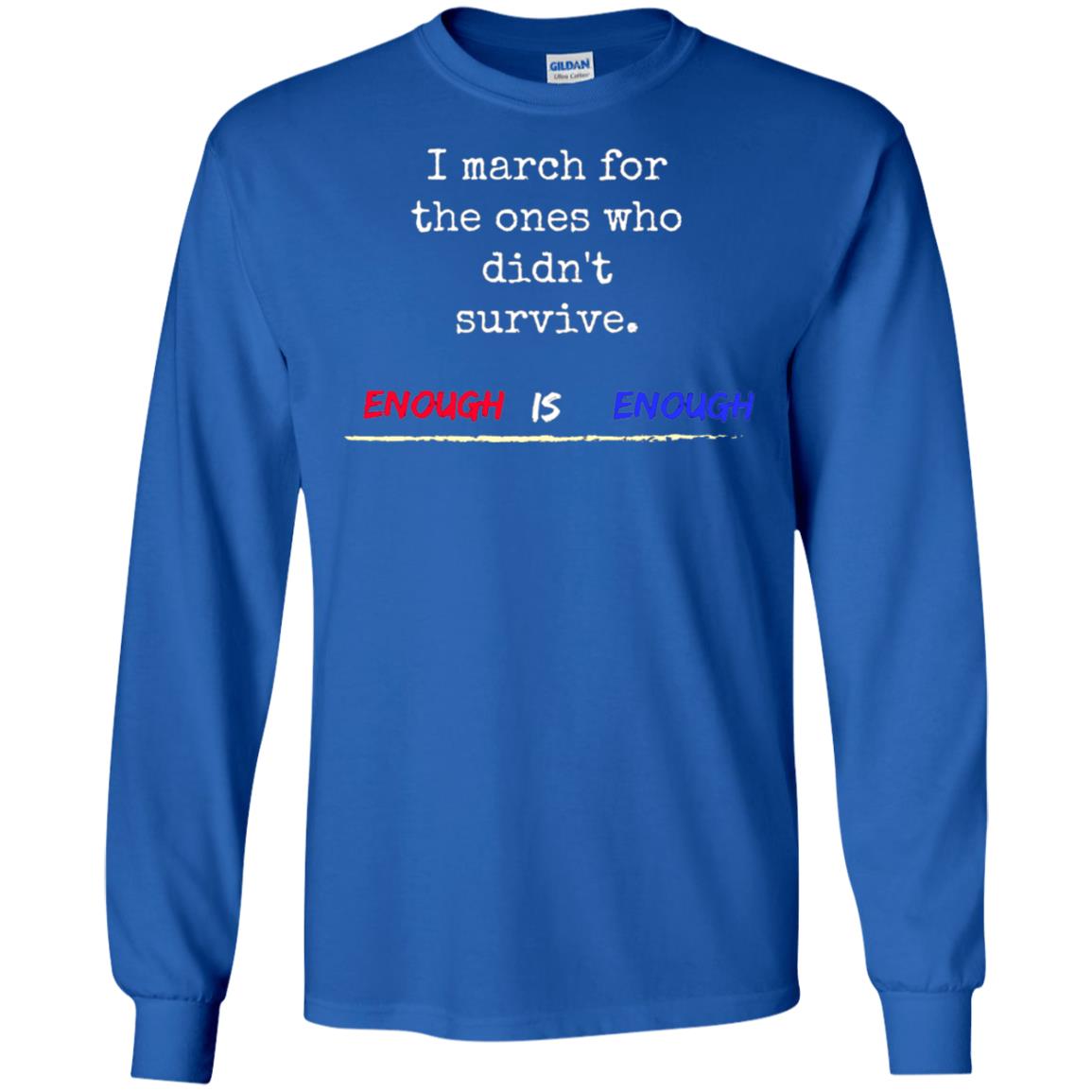 I March For The Ones Who Didn_t Survive Enough Is Enough Gun Control T-shirt Royal