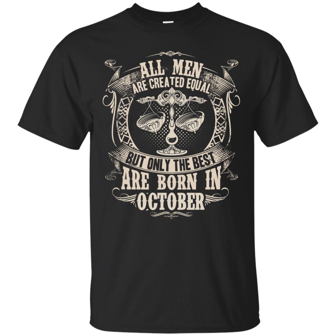 All Men Are Created Equal, But Only The Best Are Born In October T-shirt Black