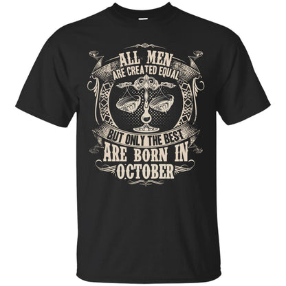 All Men Are Created Equal, But Only The Best Are Born In October T-shirt Black