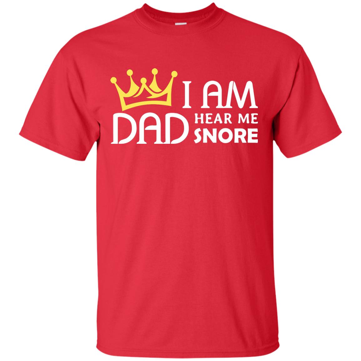 I Am Dad Hear Me Snore Daddy Shirt Red