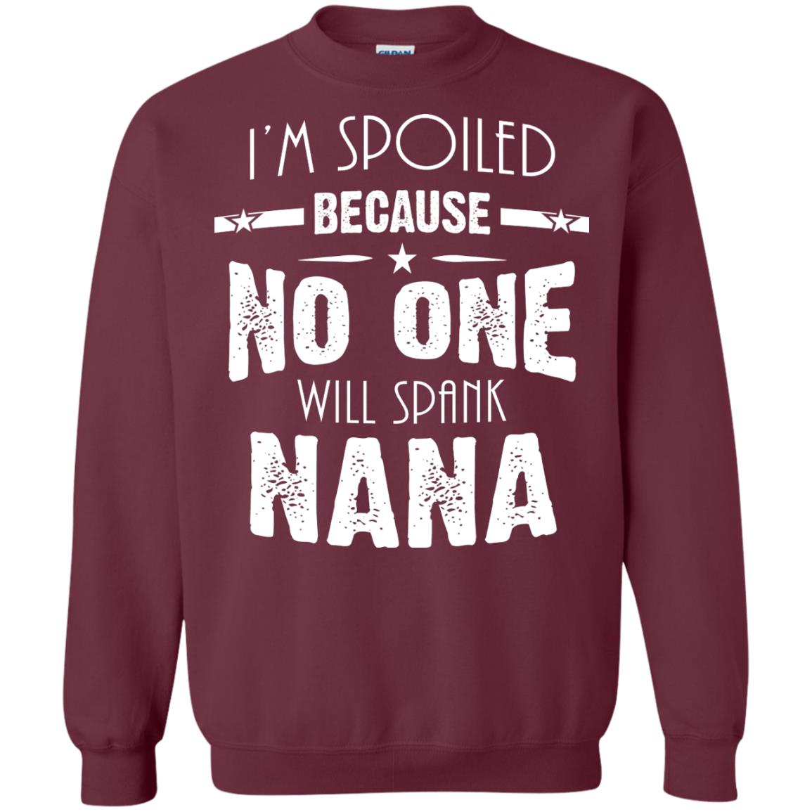 Family T-shirt I'm Spoiled Because No One Will Spank Nana Maroon
