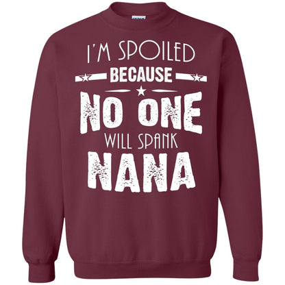 Family T-shirt I'm Spoiled Because No One Will Spank Nana Maroon