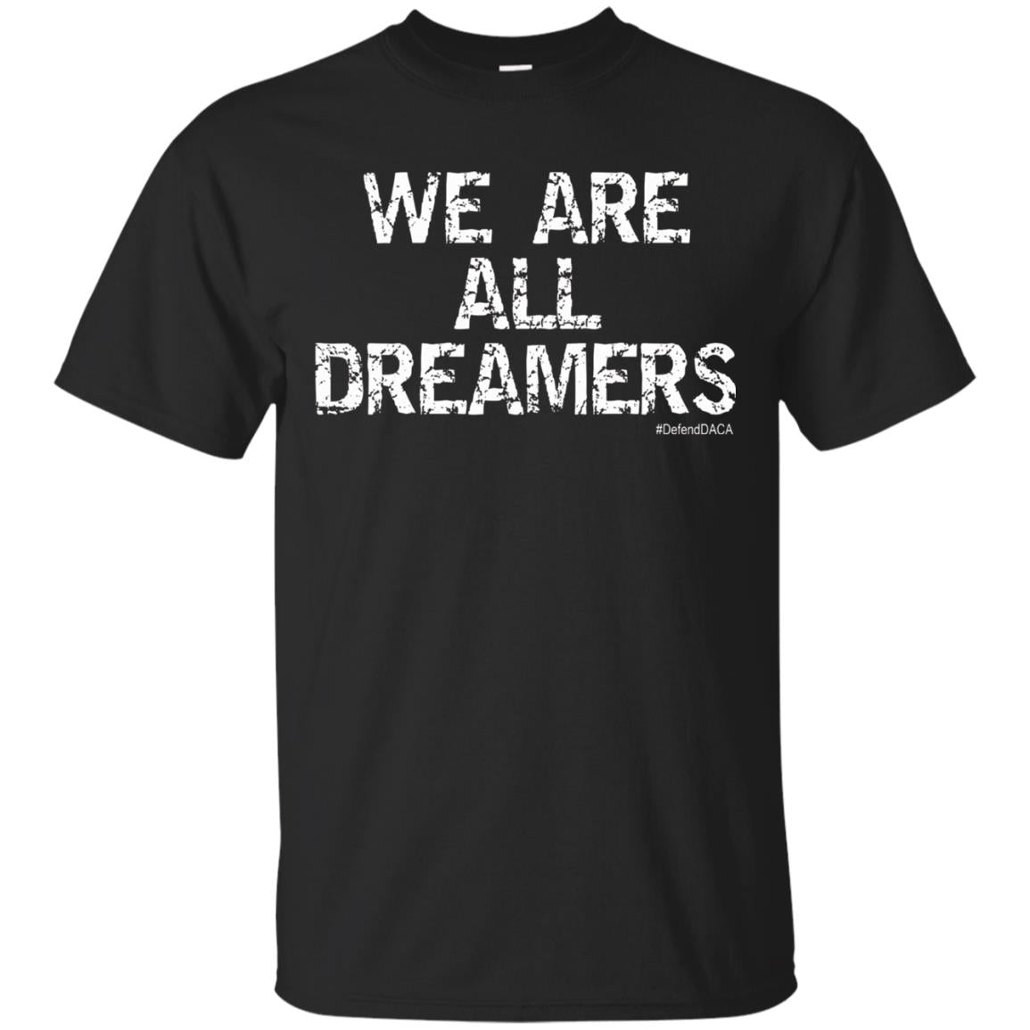We Are All Dreamers Anti Trump T-shirt Black