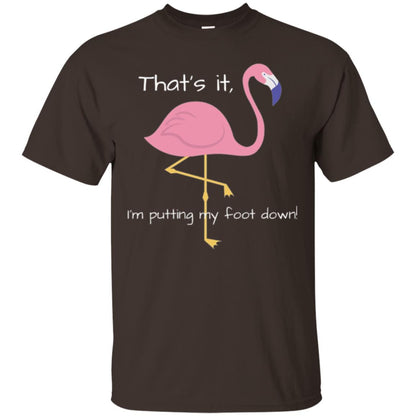 Funny Flamingo T-shirt That_s It I_m Puttinf My Foot Down Dark Chocolate
